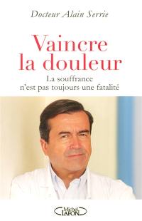 Vaincre la douleur : la souffrance n'est pas toujours une fatalité