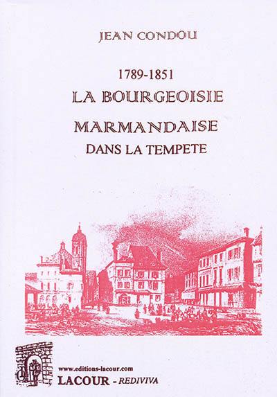 La bourgeoisie marmandaise dans la tempête, 1789-1851