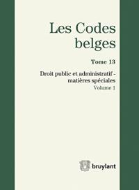 Les codes belges. Vol. 13. Droit public et administratif : matières spéciales : 2014