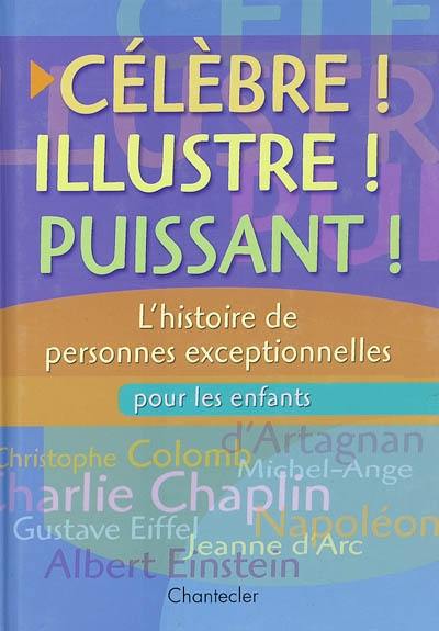 Célèbre ! Illustre ! Puissant : l'histoire de personnes exceptionnelles pour les enfants