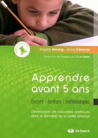 Apprendre avant 5 ans : lecture, écriture, mathématiques : développer de nouvelles pratiques dans le domaine de la petite enfance