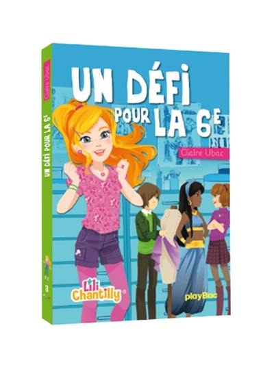 Lili Chantilly. Vol. 3. Un défi pour la 6e