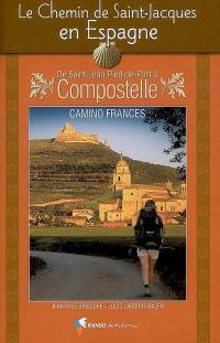 Le chemin de Saint-Jacques en Espagne : de Saint-Jean-Pied-de-Port à Compostelle : Camino Frances