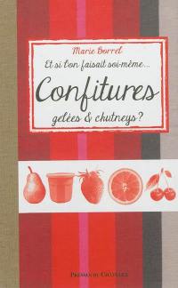 Et si l'on faisait soi-même... confitures, gelées & chutneys ?