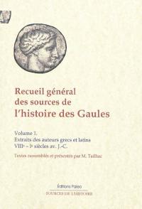 Recueil général des sources de l'histoire des Gaules. Vol. 1. Extraits des auteurs grecs et latins, VIIIe-Ier siècle av. J.-C.