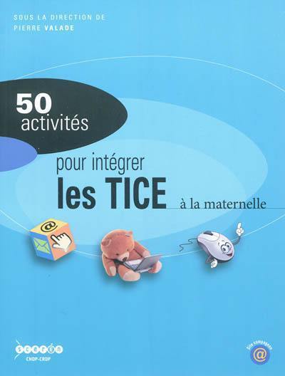 50 activités pour intégrer les TICE à l'école maternelle