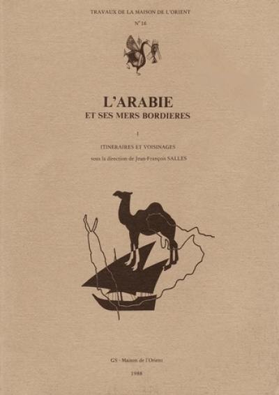 L'Arabie et ses mers bordières. Vol. 1. Itinéraires et voisinages : séminaire de recherche 1985-1986