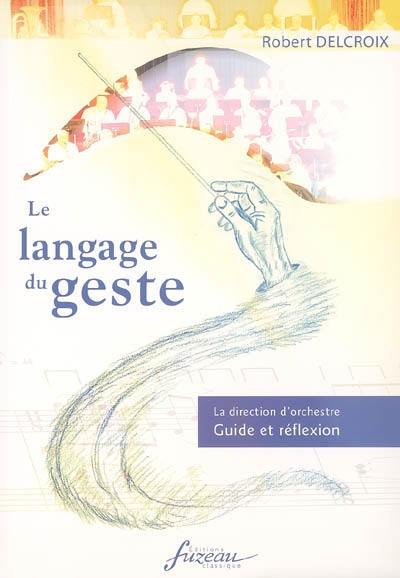 Le langage du geste : la direction d'orchestre, guide et réflexion