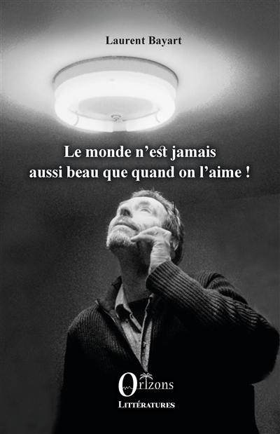 Le monde n'est jamais aussi beau que quand on l'aime !