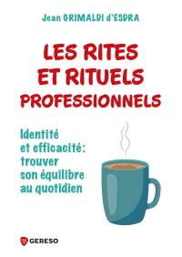 Les rites et rituels professionnels : identité et efficacité : trouver son équilibre au quotidien