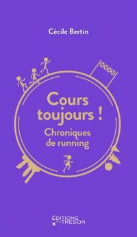 Cours toujours ! : chroniques de running