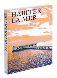 Habiter la mer : maisons contemporaines en bord de mer