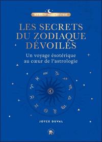 Les secrets du zodiaque dévoilés : un voyage ésotérique au coeur de l'astrologie