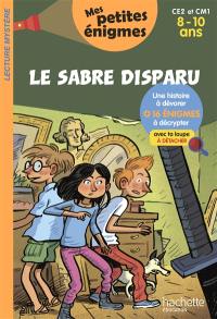 Le sabre disparu : CE2 et CM1, 8-10 ans : 16 énigmes à décrypter avec ta loupe