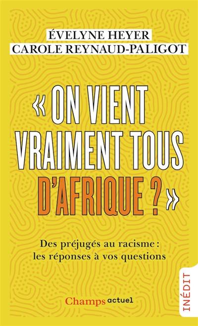 On vient vraiment tous d'Afrique ? : des préjugés au racisme : les réponses à vos questions