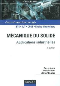 Mécanique du solide : applications industrielles : cours et exercices corrigés, BTS, IUT, CPGE, écoles d'ingénieurs