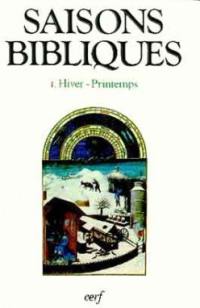 Saisons bibliques : un autre regard sur les lectures du dimanche. Vol. 1. Hiver, printemps