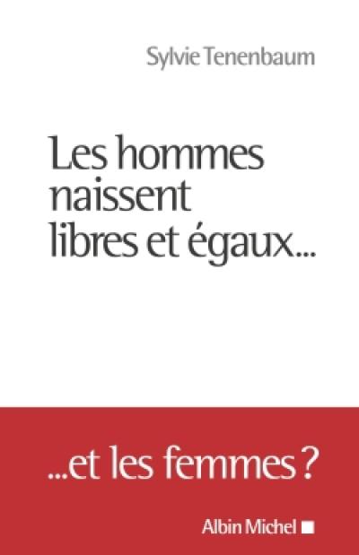 Les hommes naissent libres et égaux... : ... et les femmes ?