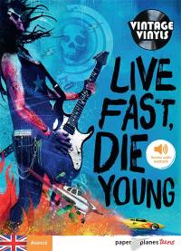 Live fast, die young