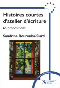 Histoires courtes d'atelier d'écriture : 65 propositions