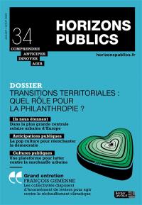 Horizons publics : comprendre, anticiper, innover, agir, n° 34. Transitions territoriales : quel rôle pour la philanthropie ?