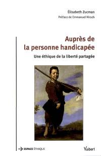 Auprès de la personne handicapée : une éthique de la liberté partagée