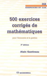 500 exercices corrigés de mathématiques pour l'économie et la gestion