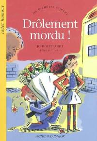 Drôlement mordu !