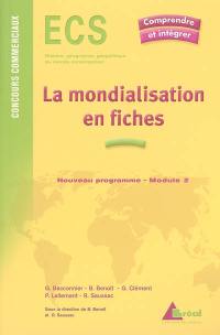 La mondialisation en fiches : genèse, acteurs et enjeux : ECS, nouveau programme, module 2