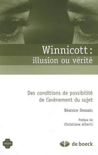 Winnicott : illusion ou vérité : des conditions de possibilité de l'avènement du sujet