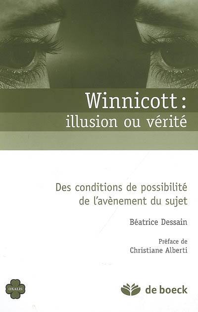 Winnicott : illusion ou vérité : des conditions de possibilité de l'avènement du sujet