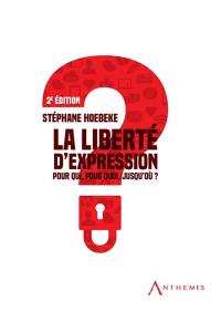 La liberté d'expression : pour qui, pour quoi, jusqu'où ?