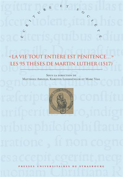 La vie tout entière est pénitence... : les 95 thèses de Martin Luther : 1517