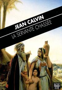 La servante chassée : sermon inédit sur l'histoire d'Agar (23 mars 1560)