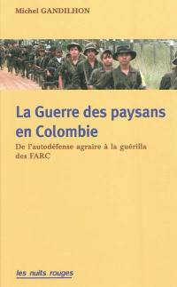 La guerre des paysans en Colombie : de l'autodéfense agraire à la guérilla des FARC