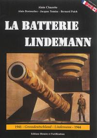 La batterie Lindemann : maillon du Mur de l'Atlantique : 1941-Grossdeutschland-Lindemann-1944