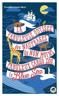 La fabuleuse odyssée des naufragés du non moins fabuleux cargo zoo, le Blue Sea