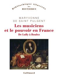 Les musiciens et le pouvoir en France : de Lully à Boulez