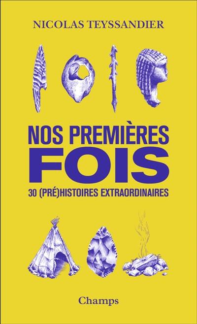 Nos premières fois : 30 (pré)histoires extraordinaires