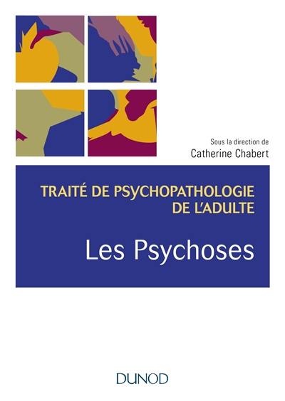 Traité de psychopathologie de l'adulte. Vol. 3. Les psychoses