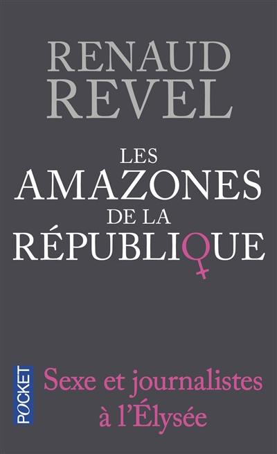 Les amazones de la République : sexe et journalistes à l'Elysée