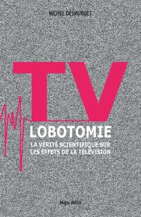 TV lobotomie : la vérité scientifique sur les effets de la télévision