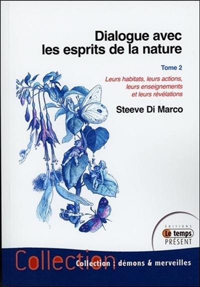 Dialogue avec les esprits de la nature : leurs habitats, leurs actions, leurs enseignements et leurs révélations. Vol. 2