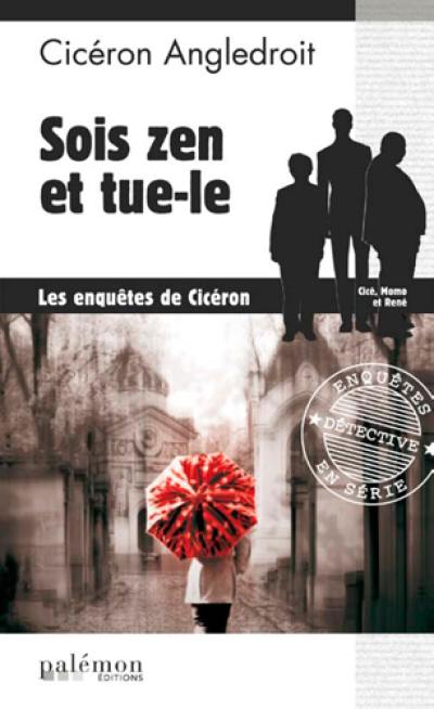 Les enquêtes de Cicéron. Vol. 1. Sois zen et tue-le