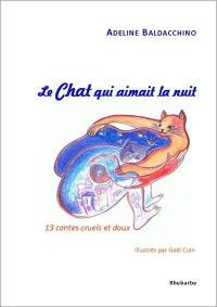 Le chat qui aimait la nuit : 13 contes cruels et doux