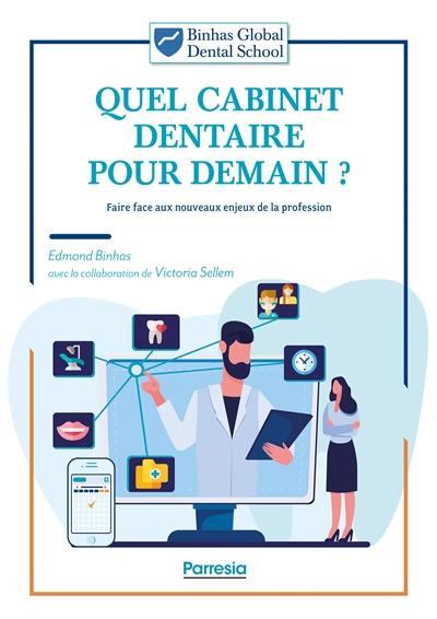 Quel cabinet dentaire pour demain ? : faire face aux nouveaux enjeux de la profession