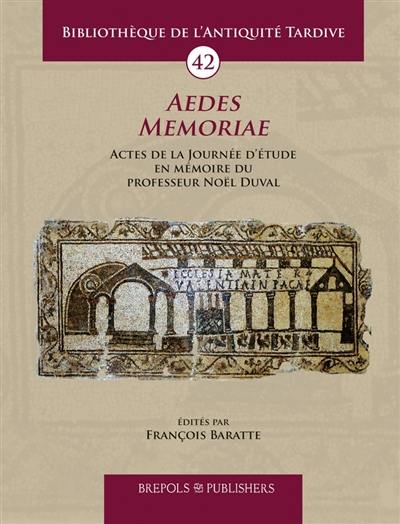 Aedes memoriae : actes de la journée d'étude en mémoire du professeur Noël Duval