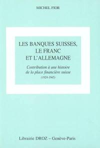 Les banques suisses, le franc et l'Allemagne : contribution à une histoire de la place financière suisse (1924-1945)