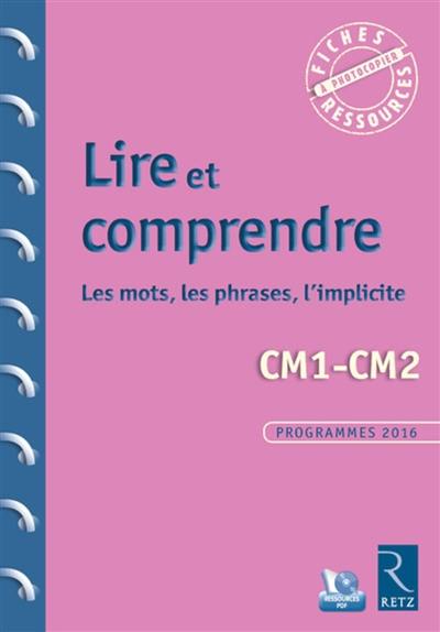 Lire et comprendre, CM1-CM2 : les mots, les phrases, l'implicite : programmes 2016