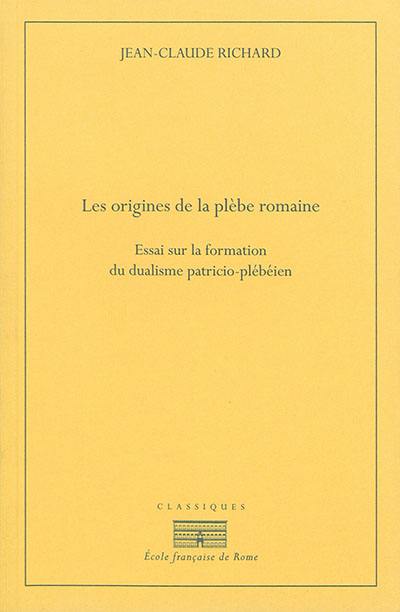 Les origines de la plèbe romaine : essai sur la formation du dualisme patricio-plébéien